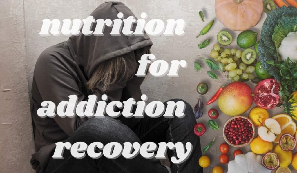 Nutrition for Addiction Recovery