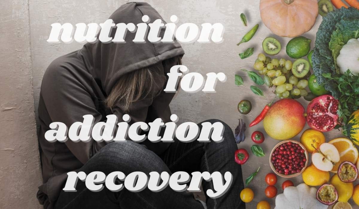 Nutrition for Addiction Recovery